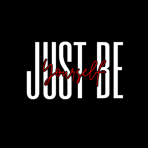 JUST BE YOURSELF